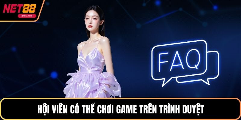 Hội viên có thể chơi game trên trình duyệt