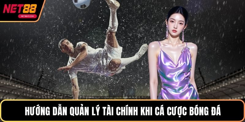 Hướng dẫn quản lý tài chính khi cá cược bóng đá