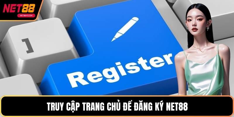Truy cập trang chủ để đăng ký NET88